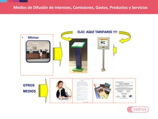 • Oficinas
OTROS
MEDIOS
OJO: AQUÍ TARIFARIO !!!!
ATRIL
Medios de Difusión de Intereses, Comisiones, Gastos, Productos y Servicios
 