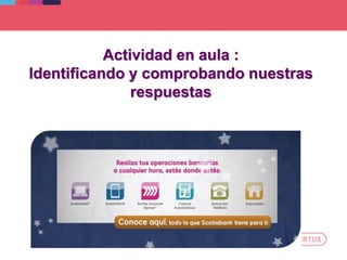 Actividad en aula :
Identificando y comprobando nuestras
respuestas
 