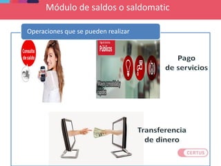 Módulo de saldos o saldomatic
Operaciones que se pueden realizar
 