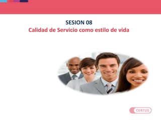 SESION 08
Calidad de Servicio como estilo de vida
 
