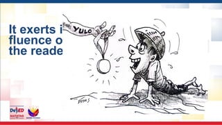 It exerts in
fluence on
the reader.
 