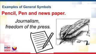 Examples of General Symbols
Pencil, Pen and news paper.
Journalism,
freedom of the press.
 