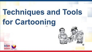 Techniques and Tools
for Cartooning
 