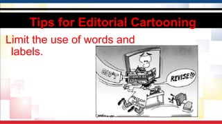 Tips for Editorial Cartooning
Limit the use of words and
labels.
 