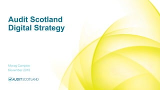 Audit Scotland
Digital Strategy
Morag Campsie
November 2019
 