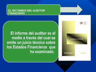 El informe del auditor es el medio a través del cual se emite un juicio técnico sobre los Estados Financieros  que ha exam...