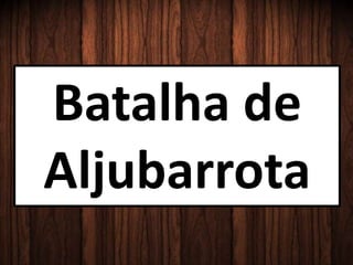 Batalha de
Aljubarrota
 