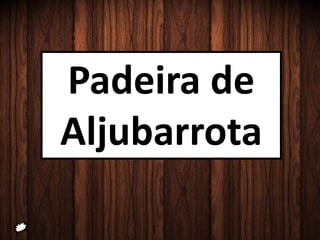 Padeira de
Aljubarrota
 