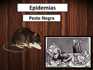 Epidemias
Peste Negra
 