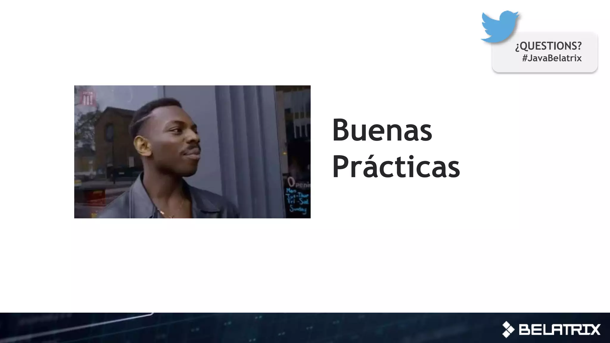 Buenas
Prácticas
¿QUESTIONS?
#JavaBelatrix
 
