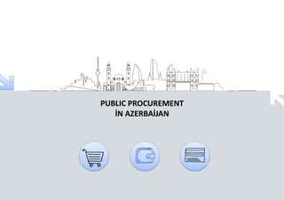 PUBLIC PROCUREMENT
İN AZERBAİJAN
 