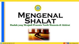 Mengenal
Shalat
Ibadah yang Menjadi Penentu Nasib Manusia di Akhirat
 
