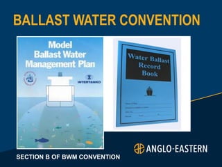 BALLAST WATER CONVENTION
SECTION B OF BWM CONVENTION
 
