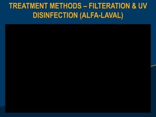 TREATMENT METHODS – FILTERATION & UV
DISINFECTION (ALFA-LAVAL)
 
