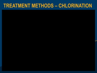TREATMENT METHODS – CHLORINATION
 