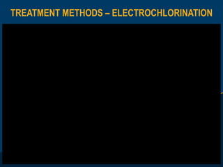 TREATMENT METHODS – ELECTROCHLORINATION
 