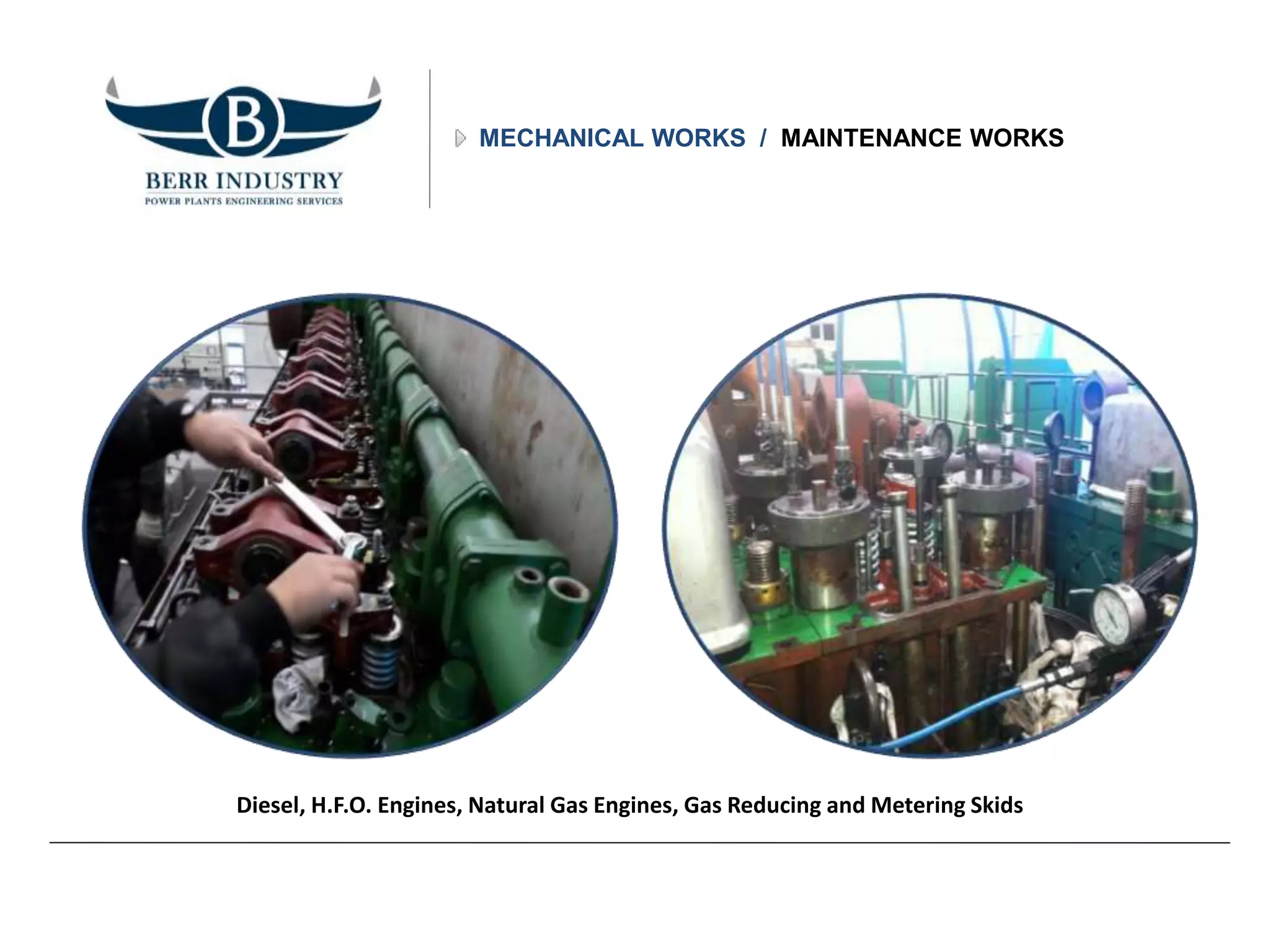 MECHANICAL WORKS / MAINTENANCE WORKS
Diesel, H.F.O. Engines, Natural Gas Engines, Gas Reducing and Metering Skids
 
