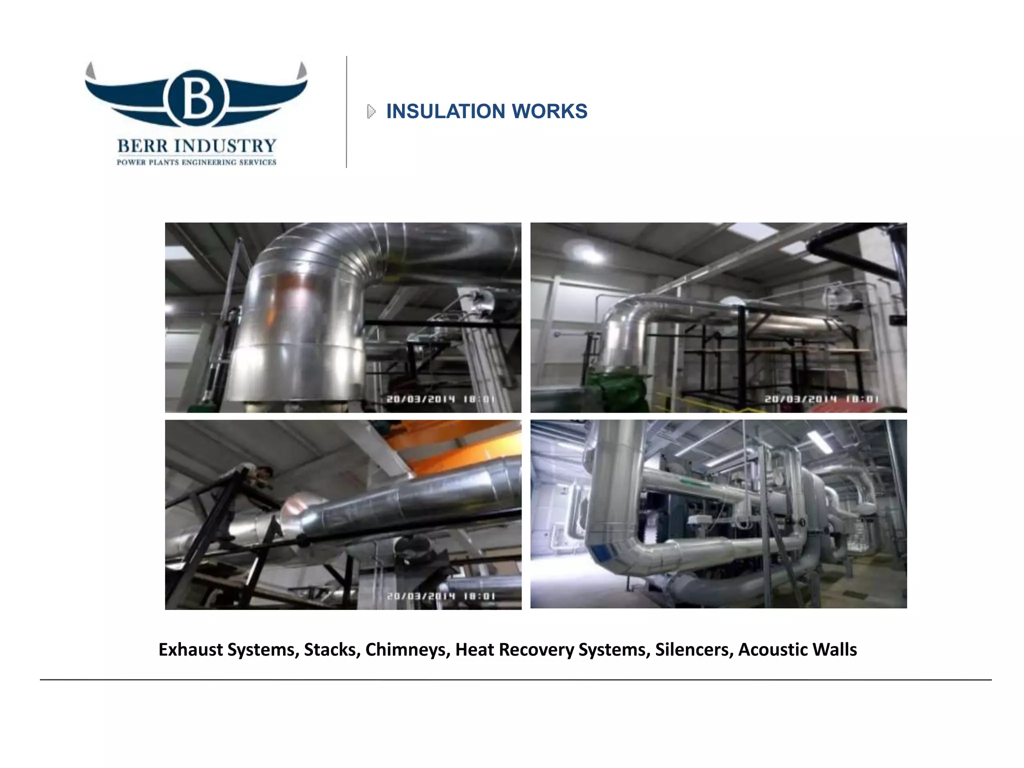 INSULATION WORKS
Exhaust Systems, Stacks, Chimneys, Heat Recovery Systems, Silencers, Acoustic Walls
 