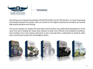 All trainings are conducted accordingly to EN ISO 9712:2012 and UE PED directive. To meet the growing
international demand for workers who are trained to the highest professional standards we provide
high quality education and training.
The courses will give our workers the tools their need to further your professional development. At the
same time we’re helping the heavy duty industry to build more efficient and competent workforce.
Each member of our team shares enthusiasm to see a job well done, a dedication to health & safety
and a commitment to pass their knowledge to others.
10
 