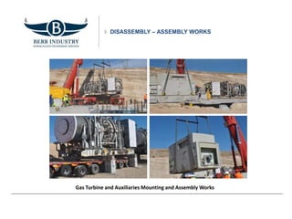 DISASSEMBLY – ASSEMBLY WORKS
Gas Turbine and Auxiliaries Mounting and Assembly Works
 