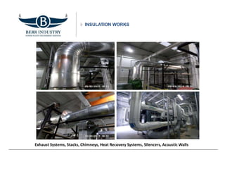 INSULATION WORKS
Exhaust Systems, Stacks, Chimneys, Heat Recovery Systems, Silencers, Acoustic Walls
 