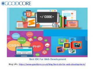 Best IDE For Web Development
Blog URL: https://www.goodcore.co.uk/blog/best-ide-for-web-development/
 