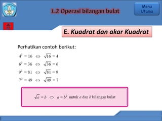 Perhatikan contoh berikut:
E. Kuadrat dan akar Kuadrat
Menu
Utama
 