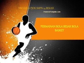 PERMAINANBOLA BESAR BOLA
BASKET
TIM GURU PJOK SMPN 14 BEKASI
 