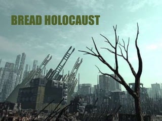 BREAD HOLOCAUST
 
