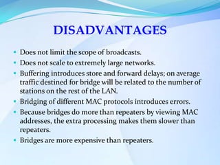 Required to connect different networking technologies such as a wired Ethernet segment and a wireless segment.