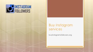 buyinstagramsfollowers.org
Buy Instagram
services
 