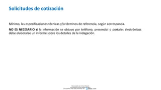 Solicitudes de cotización
Mínimo, las especificaciones técnicas y/o términos de referencia, según corresponda.
NO ES NECESARIO si la información se obtuvo por teléfono, presencial o portales electrónicos
debe elaborarse un informe sobre los detalles de la indagación.
Descargado por Zonas Region
(estrategiaruraltacna@gmail.com)
Encuentra más documentos en
 