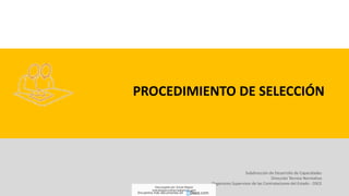 Subdirección de Desarrollo de Capacidades
Dirección Técnico Normativa
Organismo Supervisor de las Contrataciones del Estado - OSCE
PROCEDIMIENTO DE SELECCIÓN
Descargado por Zonas Region
(estrategiaruraltacna@gmail.com)
Encuentra más documentos en
 