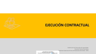 Subdirección de Desarrollo de Capacidades
Dirección Técnico Normativa
Organismo Supervisor de las Contrataciones del Estado - OSCE
EJECUCIÓN CONTRACTUAL
Descargado por Zonas Region
(estrategiaruraltacna@gmail.com)
Encuentra más documentos en
 