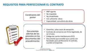  RNP vigente
 No impedido
 No inhabilitado
 CLC suficiente: obras
 Especialidad: consultoría de obras
Condiciones del
postor
 Garantías, salvo casos de excepción.
 Contrato de consorcio con firma legalizada, de
ser el caso.
 Código de cuenta interbancaria (CCI).
 Documento que acredite que cuenta con
facultades para perfeccionar el contrato,
cuando corresponda.
Documentos
además de los
previstos en los
documentos del
procedimiento:
REQUISITOS PARA PERFECCIONAR EL CONTRATO
Descargado por Zonas Region
(estrategiaruraltacna@gmail.com)
Encuentra más documentos en
 