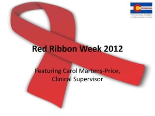 Red Ribbon Week 2012

Featuring Carol Martens-Price,
      Clinical Supervisor
 