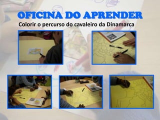 OFICINA DO APRENDER
Colorir o percurso do cavaleiro da Dinamarca
 