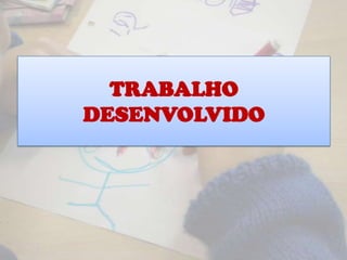 TRABALHO
DESENVOLVIDO
 