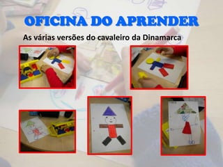 OFICINA DO APRENDER
As várias versões do cavaleiro da Dinamarca
 