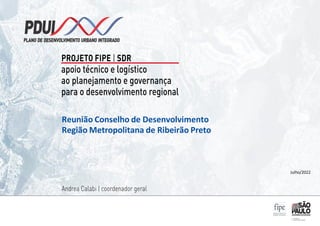 Reunião Conselho de Desenvolvimento
Região Metropolitana de Ribeirão Preto
Julho/2022
 