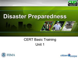 Disaster Preparedness
CERT Basic Training
Unit 1
 