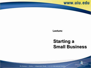 Lecture:



Starting a
Small Business
 