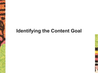 Identifying the Content Goal
 