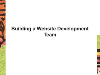 Building a Website Development
Team
 