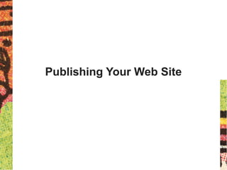 Publishing Your Web Site
 