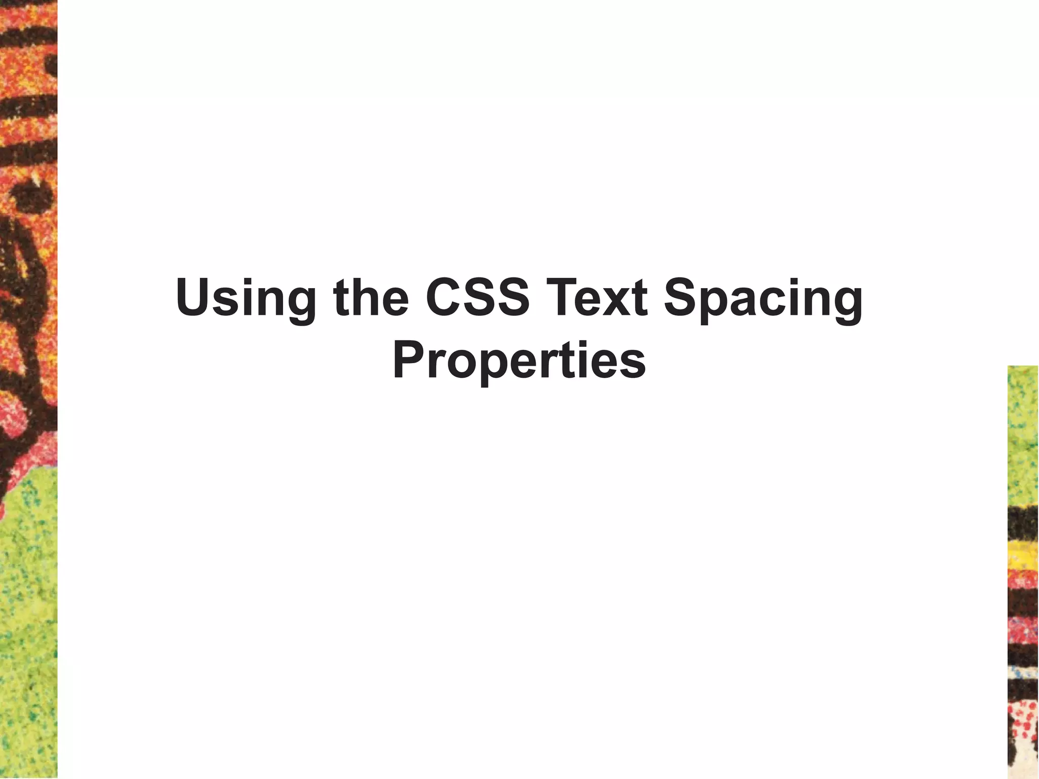Using the CSS Text Spacing
Properties
 