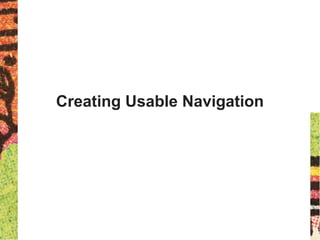 Creating Usable Navigation
 