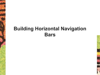 Building Horizontal Navigation
Bars
 