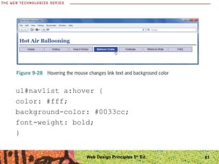 ul#navlist a:hover {
color: #fff;
background-color: #0033cc;
font-weight: bold;
}
61Web Design Principles 5th
Ed.
 