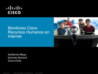 Monitoreo Cisco  Recursos Humanos en Internet   Guillermo Moya Gerente General Cisco Chile 